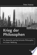 Krieg der Philosophen : die deutsche und die britische Philosophie im Ersten Weltkrieg