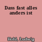 Dass fast alles anders ist