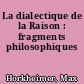 La dialectique de la Raison : fragments philosophiques