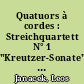 Quatuors à cordes : Streichquartett N° 1 "Kreutzer-Sonate". Streichquartett N° 2 "Intime Briefe"