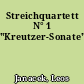Streichquartett N° 1 "Kreutzer-Sonate"
