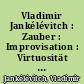 Vladimir Jankélévitch : Zauber : Improvisation : Virtuosität : Schriften zur Musik