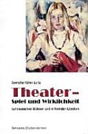 Theater : Spiel und Wirklichkeit : Auf deutschen Bühnen und in fremden Ländern