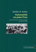 Kulturpolitik um jeden Preis : die Geschichte des Goethe-Instituts von 1951 bis 1990