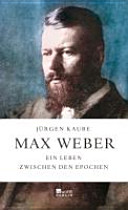 Max Weber : ein Leben zwischen den Epochen