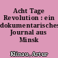 Acht Tage Revolution : ein dokumentarisches Journal aus Minsk