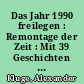 Das Jahr 1990 freilegen : Remontage der Zeit : Mit 39 Geschichten von Alexander Kluge