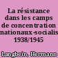 La résistance dans les camps de concentration nationaux-socialistes 1938/1945