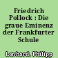 Friedrich Pollock : Die graue Eminenz der Frankfurter Schule