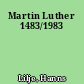 Martin Luther 1483/1983