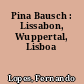 Pina Bausch : Lissabon, Wuppertal, Lisboa