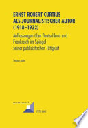 Ernst Robert Curtius als journalistischer Autor (1918-1932) : Auffassungen über Deutschland und Frankreich im Spiegel seiner publizistischen Tätigkeit