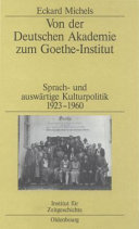 Von der Deutschen Akademie zum Goethe-Institut : Sprach- und auswärtige Kulturpolitik ; 1923-1960