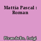 Mattia Pascal : Roman