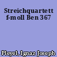 Streichquartett f-moll Ben 367