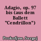 Adagio, op. 97 bis (aus dem Ballett "Cendrillon")