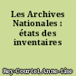 Les Archives Nationales : états des inventaires