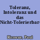 Toleranz, Intoleranz und das Nicht-Tolerierbare