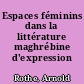 Espaces féminins dans la littérature maghrébine d'expression française