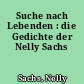Suche nach Lebenden : die Gedichte der Nelly Sachs