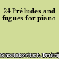 24 Préludes and fugues for piano