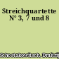 Streichquartette N° 3, 7 und 8