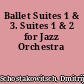 Ballet Suites 1 & 3. Suites 1 & 2 for Jazz Orchestra