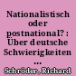 Nationalistisch oder postnational? : Über deutsche Schwierigkeiten mit der Nation