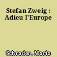 Stefan Zweig : Adieu l'Europe
