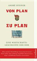 Von Plan zu Plan : eine Wirtschaftsgeschichte der DDR