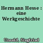 Hermann Hesse : eine Werkgeschichte