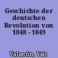 Geschichte der deutschen Revolution von 1848 - 1849