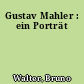 Gustav Mahler : ein Porträt