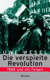 Die verspielte Revolution : 1968 und die Folgen