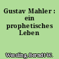 Gustav Mahler : ein prophetisches Leben