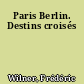 Paris Berlin. Destins croisés