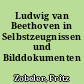 Ludwig van Beethoven in Selbstzeugnissen und Bilddokumenten