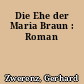 Die Ehe der Maria Braun : Roman